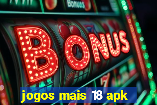 jogos mais 18 apk